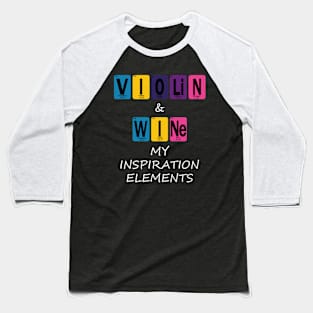 Violin & Wine My Inspiration Elements T-Shirt Baseball T-Shirt